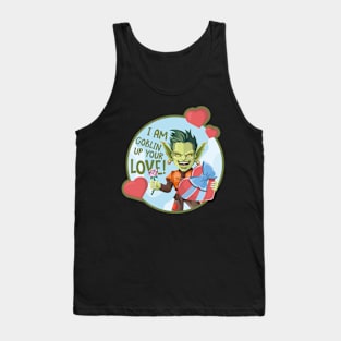 I am goblin up your love Tank Top